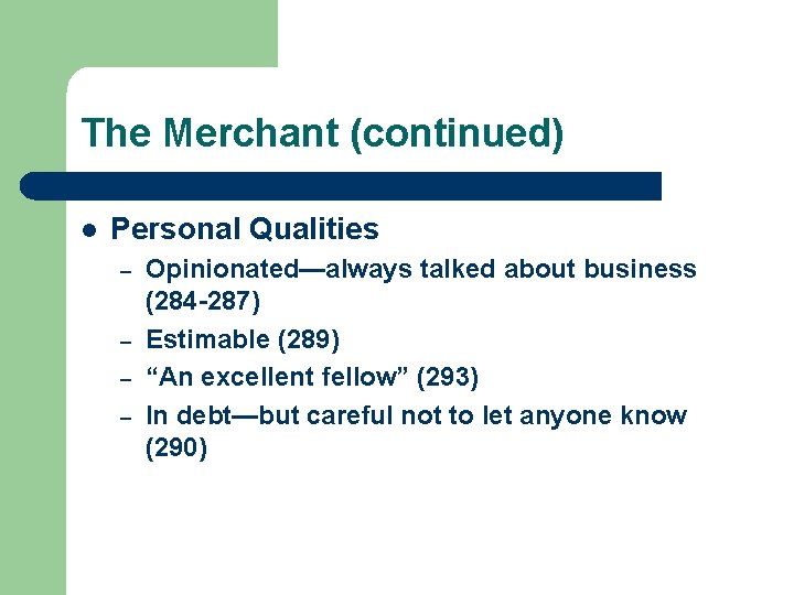 The Merchant (continued) l Personal Qualities – – Opinionated—always talked about business (284 -287)