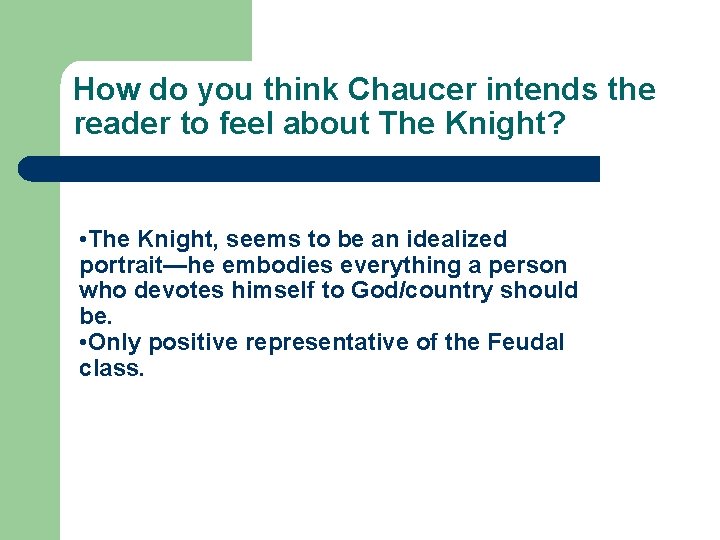 How do you think Chaucer intends the reader to feel about The Knight? •