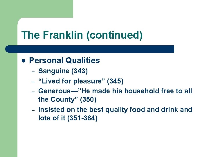 The Franklin (continued) l Personal Qualities – – Sanguine (343) “Lived for pleasure” (345)