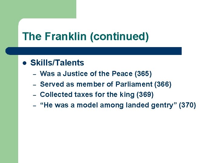 The Franklin (continued) l Skills/Talents – – Was a Justice of the Peace (365)