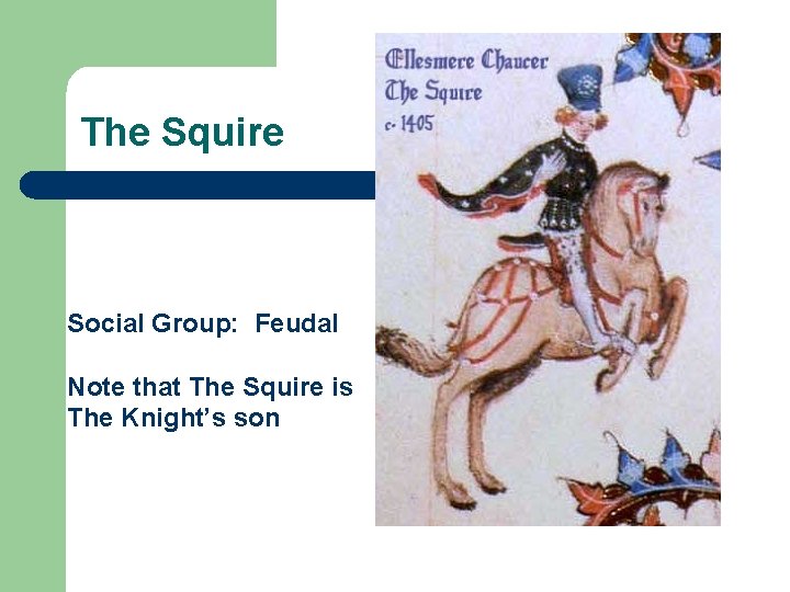 The Squire Social Group: Feudal Note that The Squire is The Knight’s son 