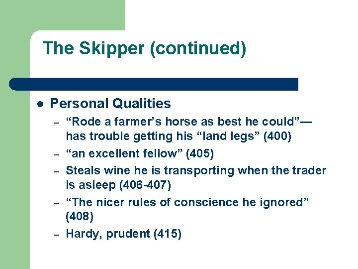 The Skipper (continued) l Personal Qualities – – – “Rode a farmer’s horse as