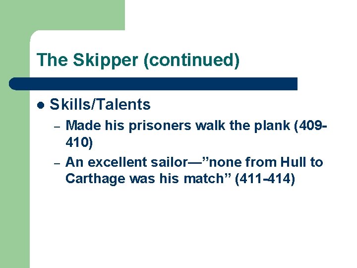 The Skipper (continued) l Skills/Talents – – Made his prisoners walk the plank (409410)