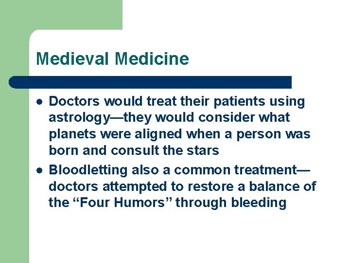 Medieval Medicine l l Doctors would treat their patients using astrology—they would consider what