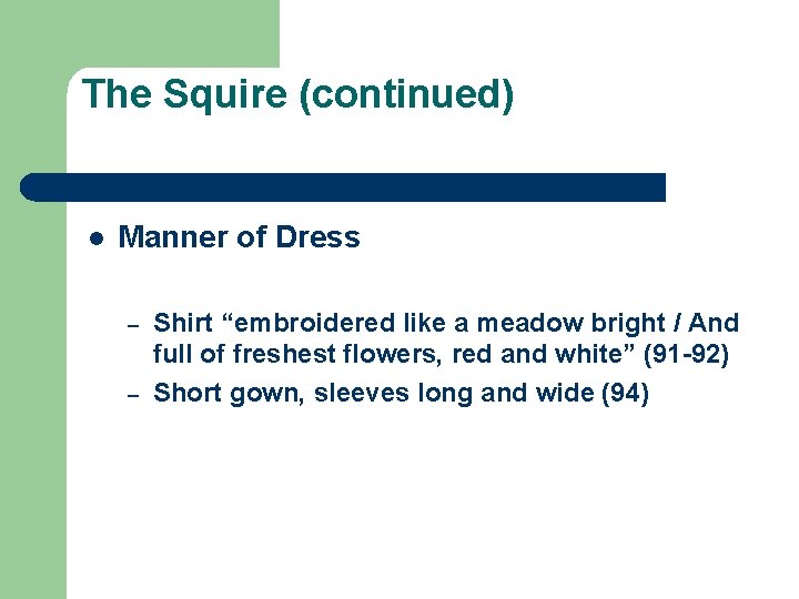 The Squire (continued) l Manner of Dress – – Shirt “embroidered like a meadow