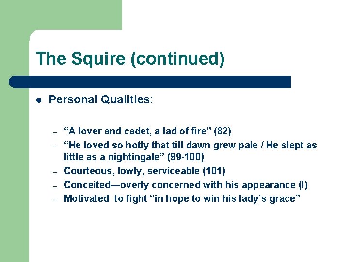 The Squire (continued) l Personal Qualities: – – – “A lover and cadet, a