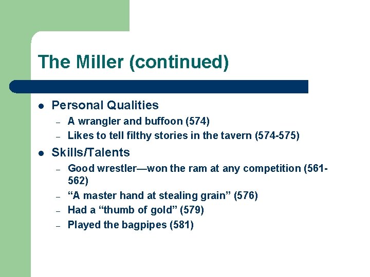 The Miller (continued) l Personal Qualities – – l A wrangler and buffoon (574)
