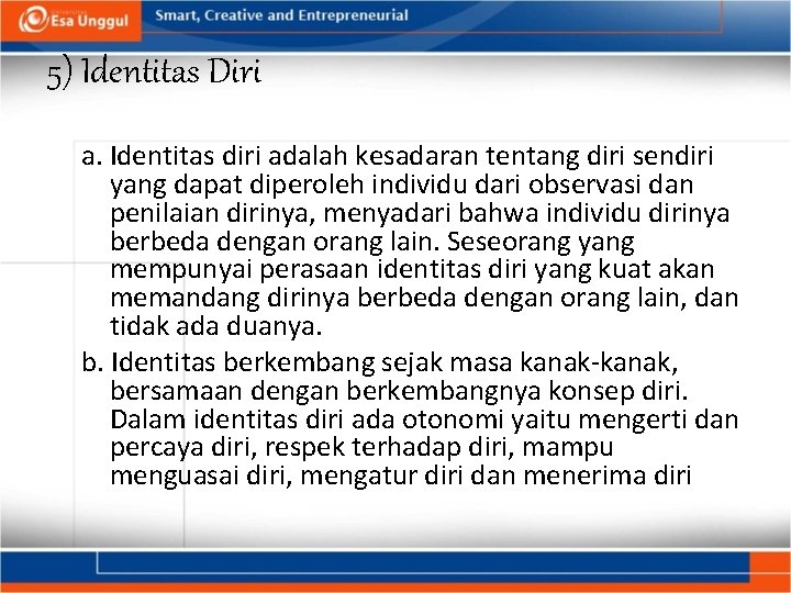 5) Identitas Diri a. Identitas diri adalah kesadaran tentang diri sendiri yang dapat diperoleh