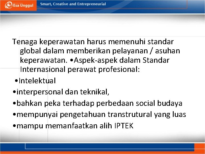 Tenaga keperawatan harus memenuhi standar global dalam memberikan pelayanan / asuhan keperawatan. • Aspek-aspek