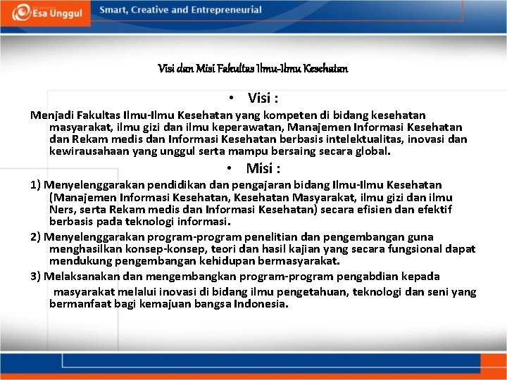 Visi dan Misi Fakultas Ilmu-Ilmu Kesehatan • Visi : Menjadi Fakultas Ilmu-Ilmu Kesehatan yang