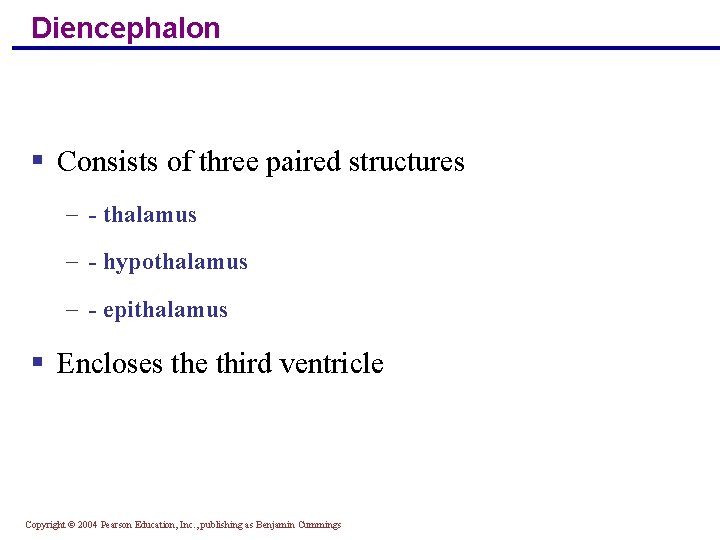 Diencephalon § Consists of three paired structures - - thalamus - - hypothalamus -