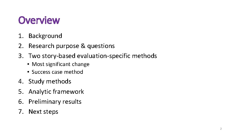 Overview 1. Background 2. Research purpose & questions 3. Two story-based evaluation-specific methods •