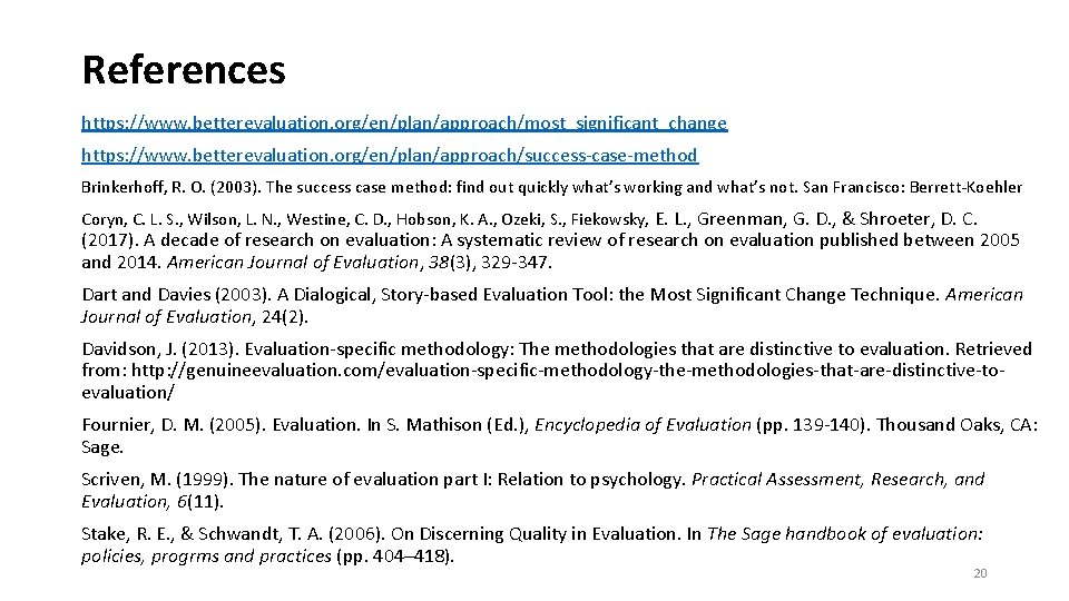 References https: //www. betterevaluation. org/en/plan/approach/most_significant_change https: //www. betterevaluation. org/en/plan/approach/success-case-method Brinkerhoff, R. O. (2003). The