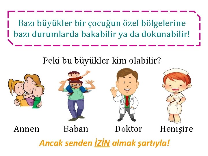 Bazı büyükler bir çocuğun özel bölgelerine bazı durumlarda bakabilir ya da dokunabilir! Peki bu