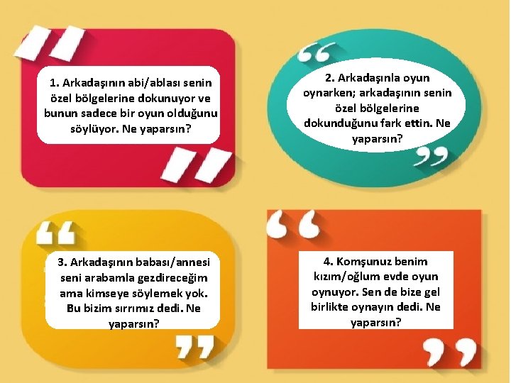 1. Arkadaşının abi/ablası senin özel bölgelerine dokunuyor ve bunun sadece bir oyun olduğunu söylüyor.