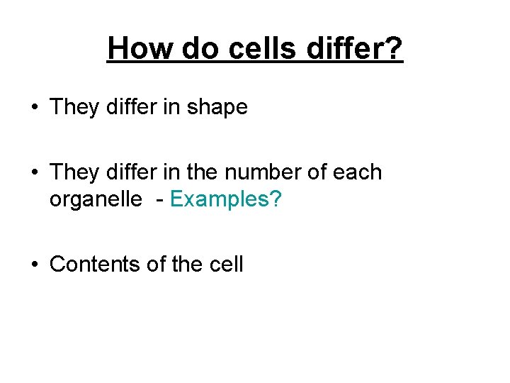How do cells differ? • They differ in shape • They differ in the
