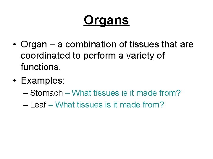 Organs • Organ – a combination of tissues that are coordinated to perform a
