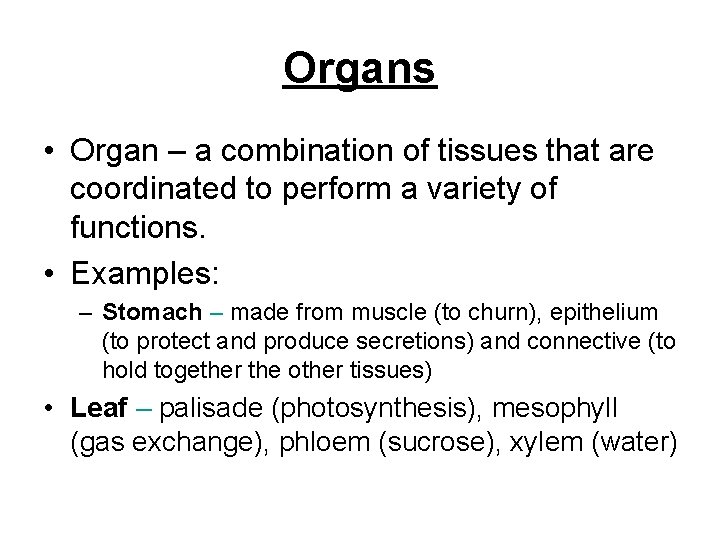 Organs • Organ – a combination of tissues that are coordinated to perform a