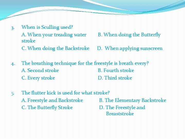 3. When is Sculling used? A. When your treading water stroke C. When doing