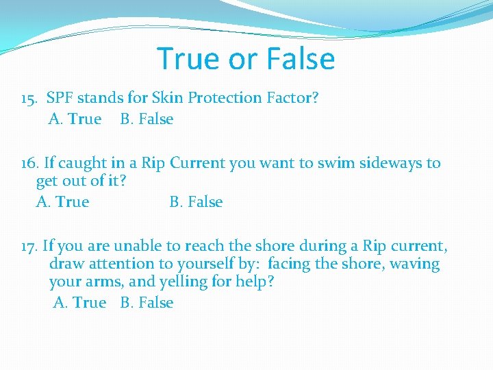 True or False 15. SPF stands for Skin Protection Factor? A. True B. False