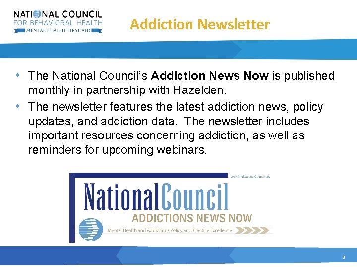 Addiction Newsletter • The National Council’s Addiction News Now is published monthly in partnership