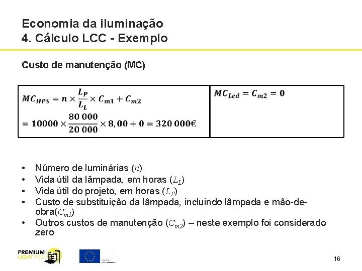 Economia da iluminação 4. Cálculo LCC - Exemplo Custo de manutenção (MC) • •