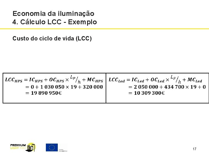 Economia da iluminação 4. Cálculo LCC - Exemplo Custo do ciclo de vida (LCC)