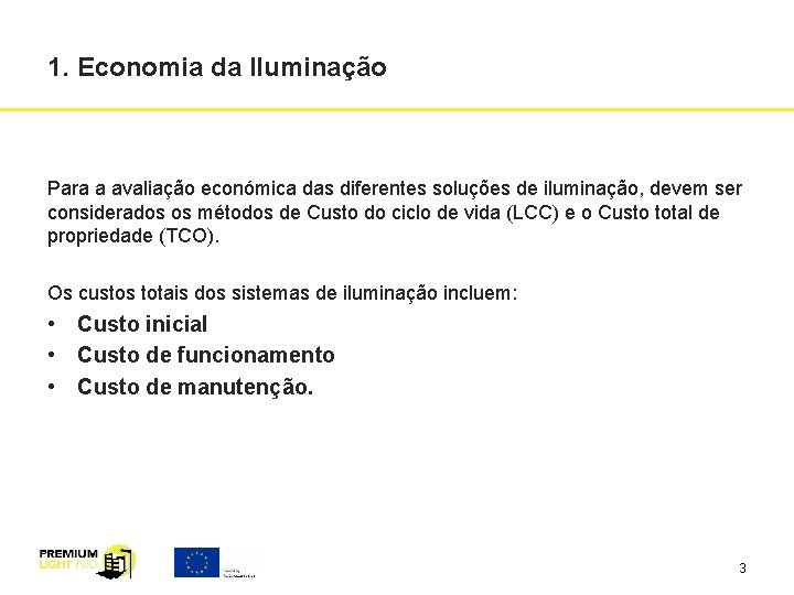 1. Economia da Iluminação Para a avaliação económica das diferentes soluções de iluminação, devem