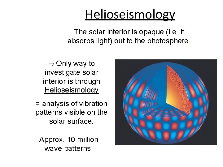 Helioseismology The solar interior is opaque (i. e. it absorbs light) out to the
