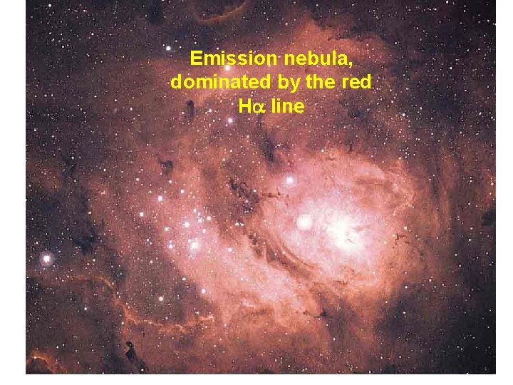 Emission nebula, dominated by the red Ha line 
