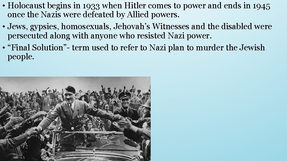  • Holocaust begins in 1933 when Hitler comes to power and ends in