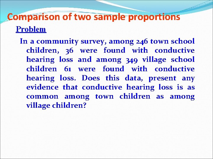 Comparison of two sample proportions Problem In a community survey, among 246 town school Comparison of two sample proportions Problem In a community survey, among 246 town school