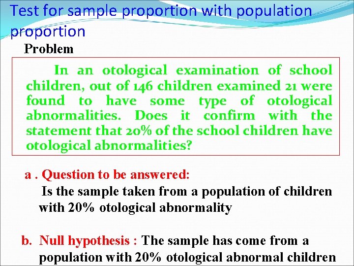 Test for sample proportion with population proportion Problem In an otological examination of school Test for sample proportion with population proportion Problem In an otological examination of school