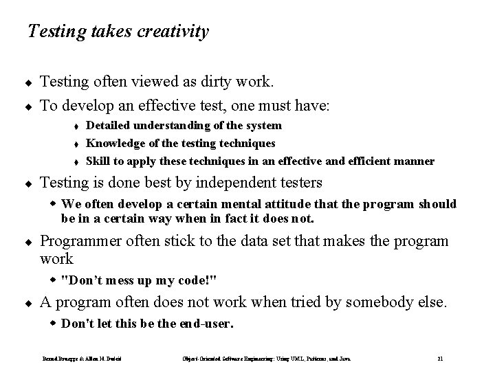 Testing takes creativity ¨ ¨ Testing often viewed as dirty work. To develop an