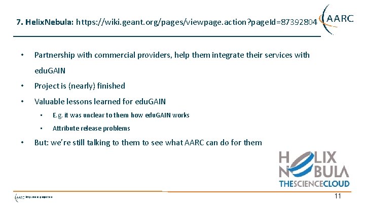 7. Helix. Nebula: https: //wiki. geant. org/pages/viewpage. action? page. Id=87392804 • Partnership with commercial