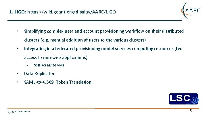 1. LIGO: https: //wiki. geant. org/display/AARC/LIGO • Simplifying complex user and account provisioning workflow