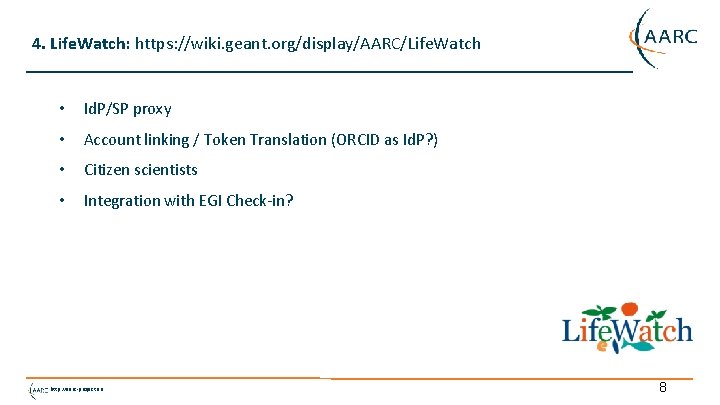 4. Life. Watch: https: //wiki. geant. org/display/AARC/Life. Watch • Id. P/SP proxy • Account