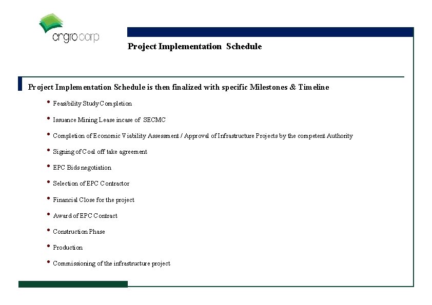 Project Implementation Schedule is then finalized with specific Milestones & Timeline • Feasibility Study