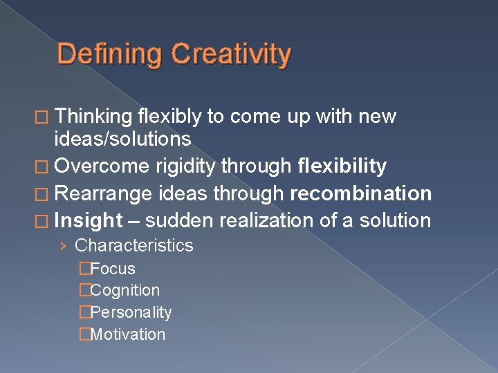 Defining Creativity � Thinking flexibly to come up with new ideas/solutions � Overcome rigidity