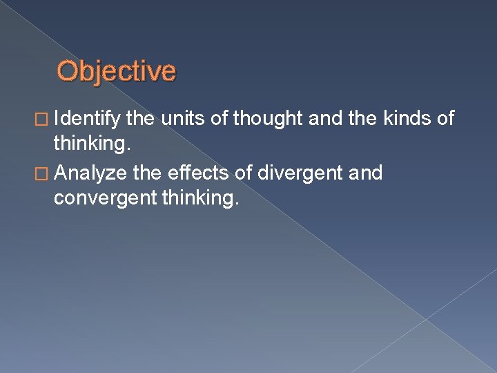 Objective � Identify the units of thought and the kinds of thinking. � Analyze