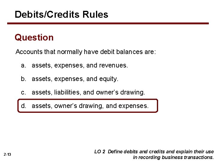 Debits/Credits Rules Question Accounts that normally have debit balances are: a. assets, expenses, and