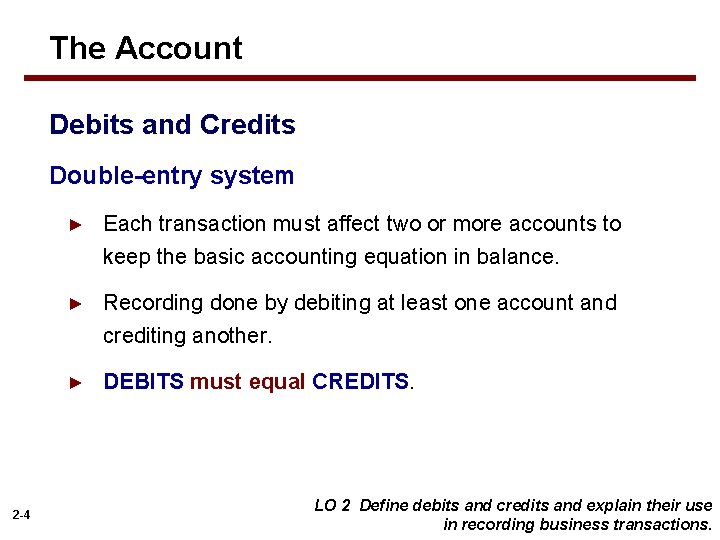 The Account Debits and Credits Double-entry system 2 -4 ► Each transaction must affect