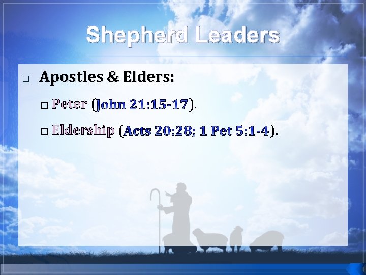 Shepherd Leaders � Apostles & Elders: � Peter ( � Eldership ( ). ).