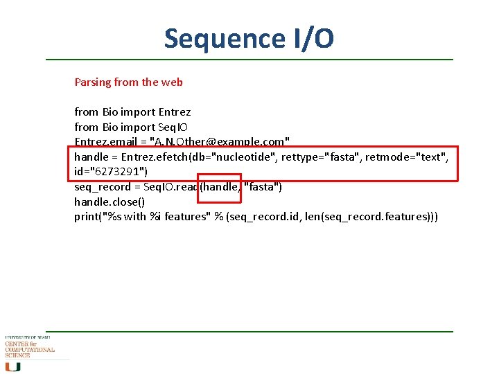 Sequence I/O Parsing from the web from Bio import Entrez from Bio import Seq.