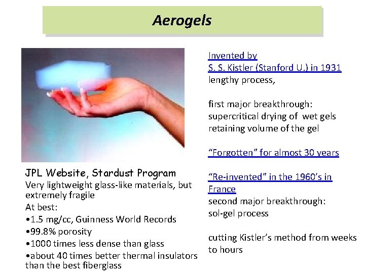 Aerogels Invented by S. S. Kistler (Stanford U. ) in 1931 lengthy process, first