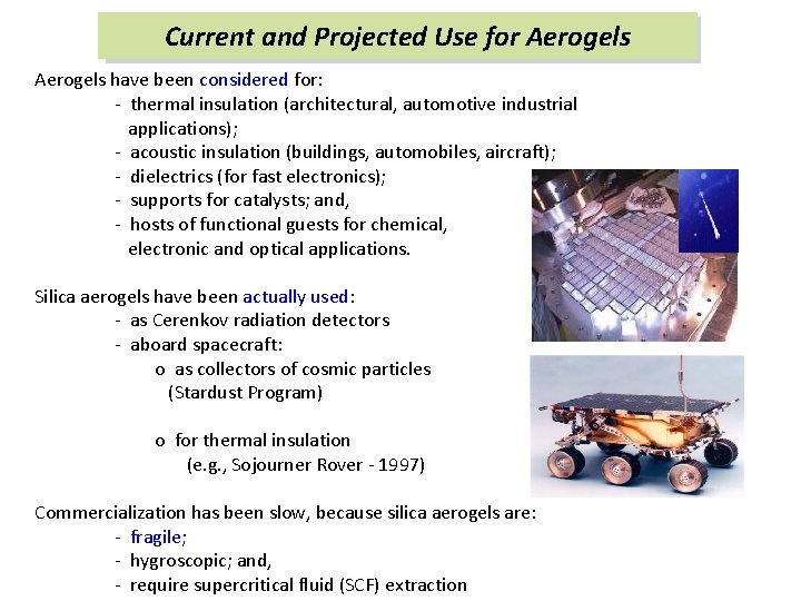 Current and Projected Use for Aerogels have been considered for: - thermal insulation (architectural,