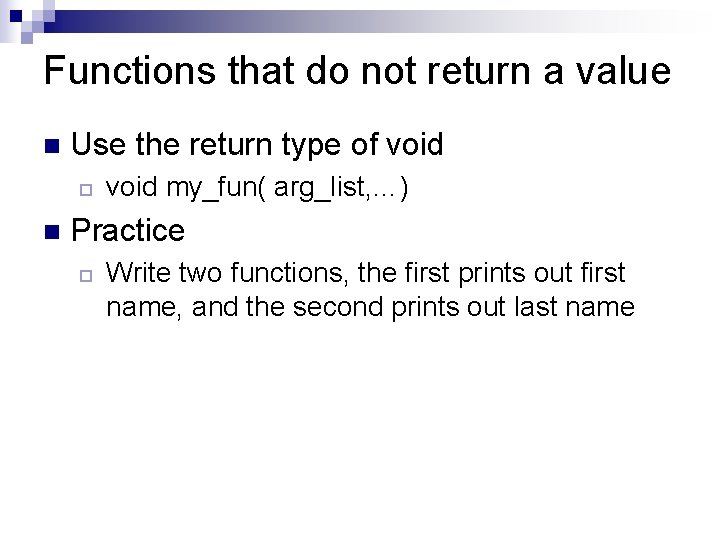 Functions that do not return a value n Use the return type of void Functions that do not return a value n Use the return type of void