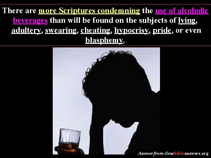 There are more Scriptures condemning the use of alcoholic beverages than will be found