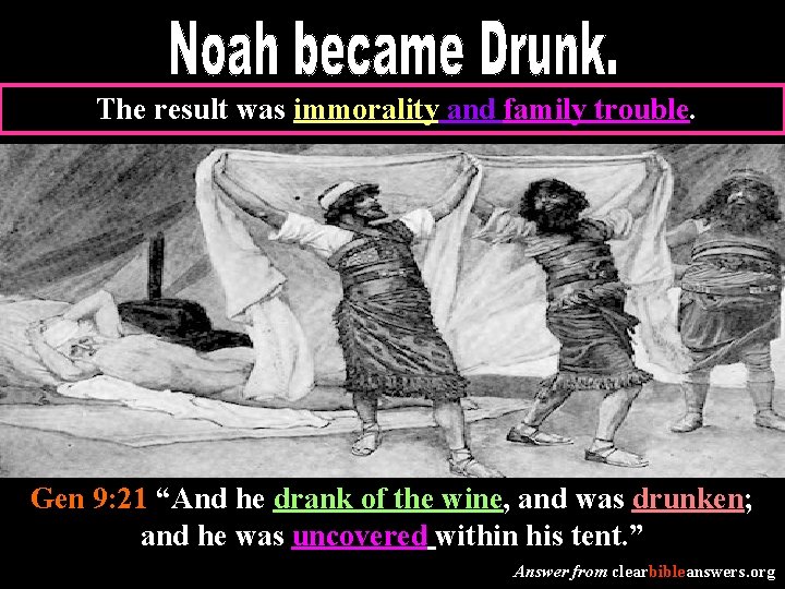 The result was immorality and family trouble. Gen 9: 21 “And he drank of