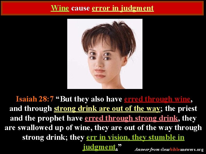 Wine cause error in judgment Isaiah 28: 7 “But they also have erred through